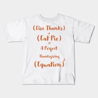 Give Thanks and Eat Pie A Perfect Thanksgiving Equation Kids T-Shirt